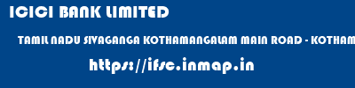 ICICI BANK LIMITED  TAMIL NADU SIVAGANGA KOTHAMANGALAM MAIN ROAD - KOTHAMANGALAM  ifsc code